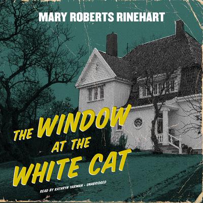 The Window at the White Cat Audiobook, by Mary Roberts Rinehart