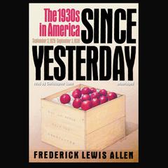 Since Yesterday: The 1930s in America, September 3, 1929–September 3, 1939 Audiobook, by 
