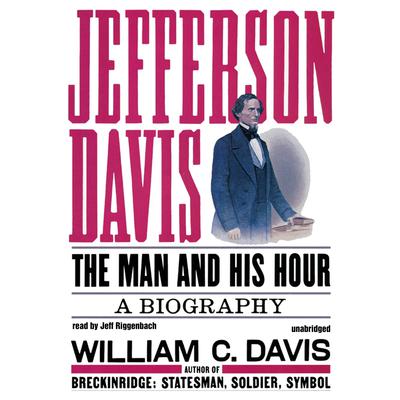 Jefferson Davis: The Man and His Hour Audiobook, by William C. Davis