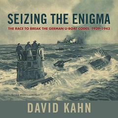 Seizing the Enigma: The Race to Break the German U-Boat Codes, 1939–1943 Audiobook, by David Kahn