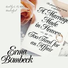 A Marriage Made in Heaven, or Too Tired for an Affair Audiobook, by Erma Bombeck