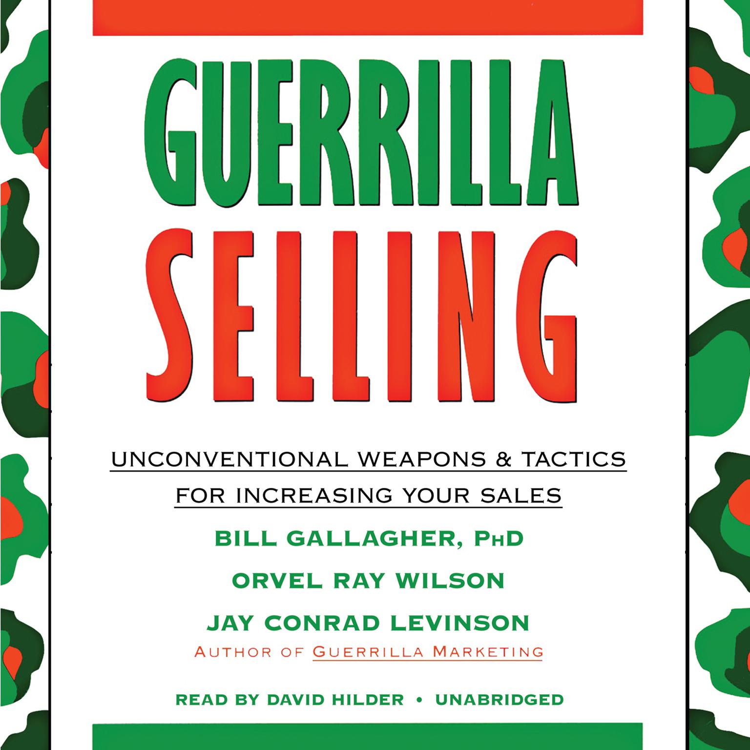 Guerrilla Selling: Unconventional Weapons and Tactics for Increasing Your Sales Audiobook, by Bill Gallagher