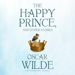 The Happy Prince, and Other Stories Audiobook, by Oscar Wilde
