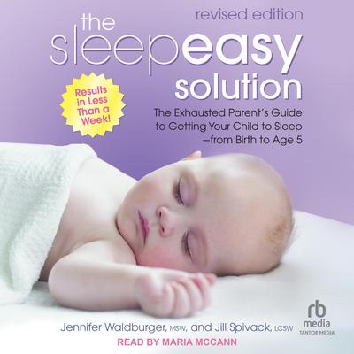 The Sleepeasy Solution: The Exhausted Parent's Guide to Getting Your Child to Sleep from Birth to Age 5 - Revised Edition Audibook, by Jennifer Waldburger