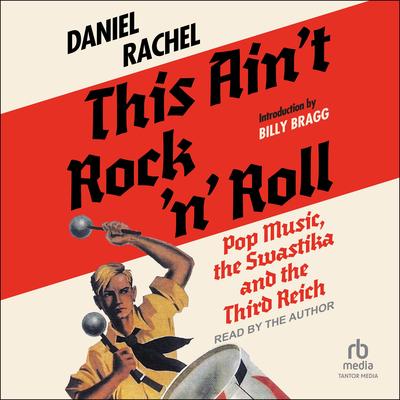 This Ain't Rock 'n' Roll: Pop Music, the Swastika, and the Third Reich Audibook, by Daniel Rachel