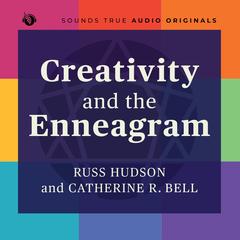 Creativity and the Enneagram: Nine Paths to Liberating Your Creative Spirit Audibook, by Russ Hudson