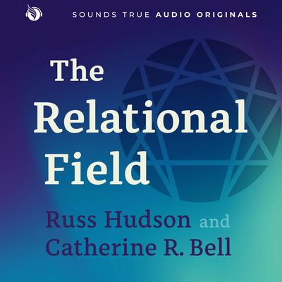 The Relational Field: Navigating Relationships with the Wisdom of the Enneagram Audibook, by Russ Hudson