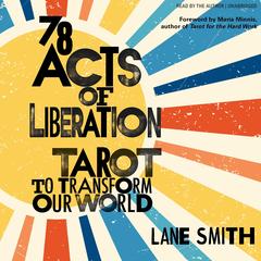 78 Acts of Liberation: Tarot to Transform Our World Audibook, by Lane Smith