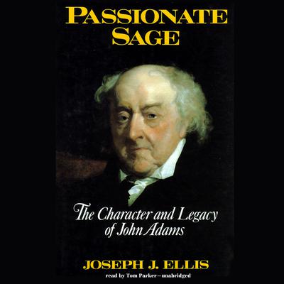 Passionate Sage: The Character and Legacy of John Adams Audiobook, by Joseph J. Ellis