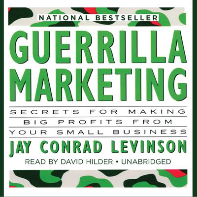 Guerrilla Marketing: Secrets for Making Big Profits from Your Small Business Audiobook, by Jay Conrad Levinson