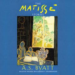 The Matisse Stories Audiobook, by A. S. Byatt