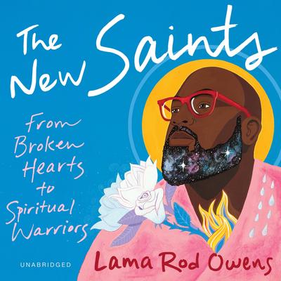The New Saints: From Broken Hearts to Spiritual Warriors Audibook, by Lama Rod Owens