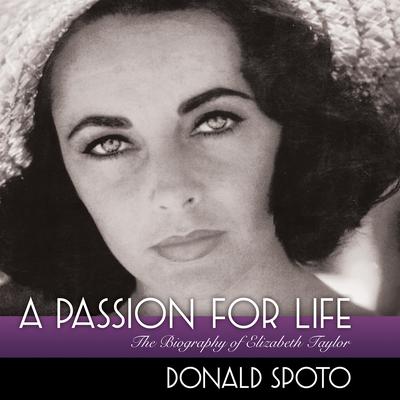 A Passion for Life: The Biography of Elizabeth Taylor Audiobook, by Donald Spoto