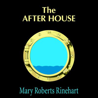 The After House: A Story of Love, Mystery, and a Private Yacht Audiobook, by Mary Roberts Rinehart