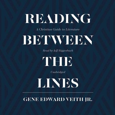 Reading between the Lines: A Christian Guide to Literature Audiobook, by Gene Edward Veith