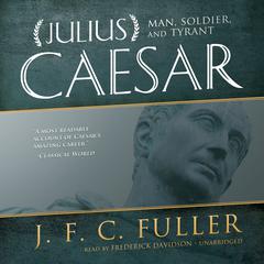 Julius Caesar: Man, Soldier, and Tyrant Audiobook, by J. F. C. Fuller