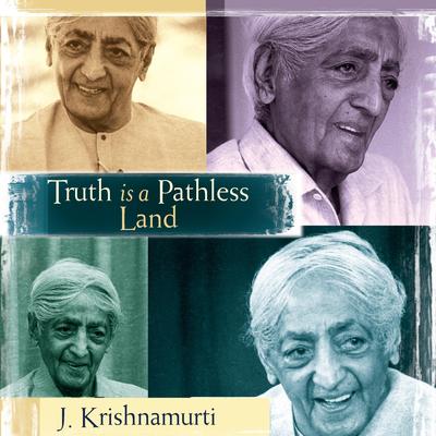Truth is a Pathless Land Audibook, by J. Krishnamurti