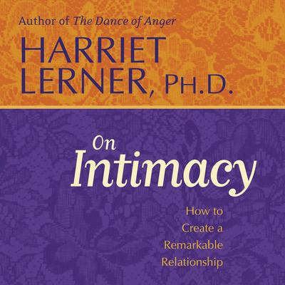 Harriet Lerner on Intimacy: How to Create a Remarkable Relationship Audibook, by Harriet Lerner