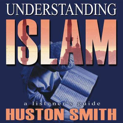 Understanding Islam Audibook, by Huston Smith