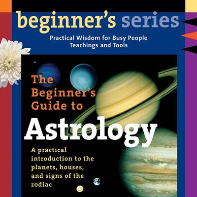 The Beginner’s Guide to Astrology: A Practical Introduction to the Planets, Houses, and Signs of the Zodiac Audibook, by Nan De Grove