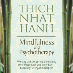 Mindfulness and Psychotherapy: Working with Anger and Nourishing Inner Peace Each and Every Day--Especially for Psychotherapists Audibook, by Thich Nhat Hanh