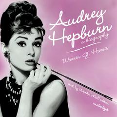 Audrey Hepburn: A Biography Audiobook, by Warren G. Harris