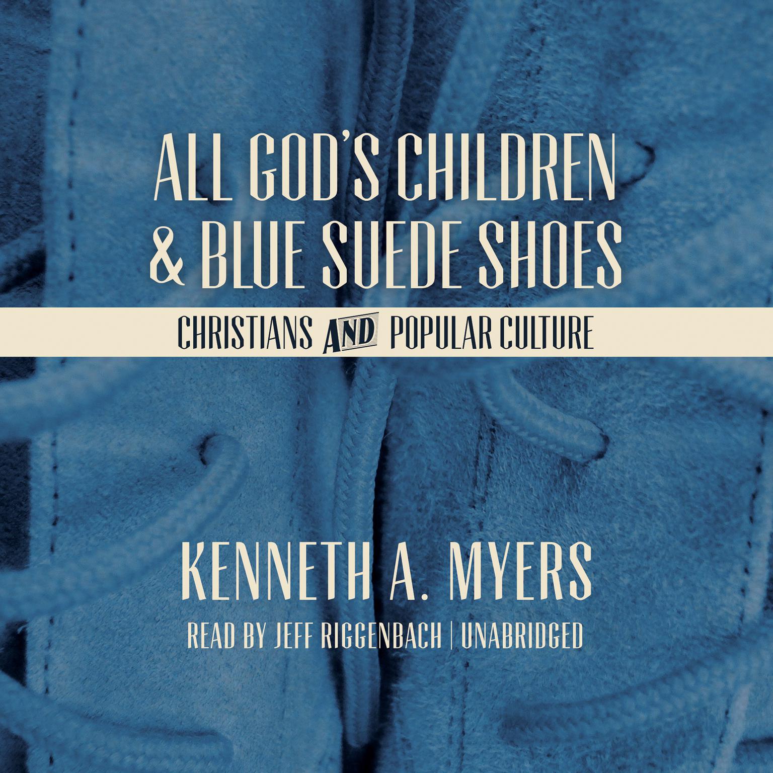 All God’s Children and Blue Suede Shoes: Christians and Popular Culture Audiobook, by Kenneth A. Myers