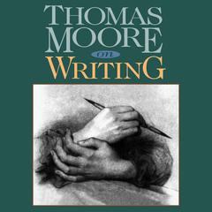 Thomas Moore on Writing Audibook, by Thomas Moore