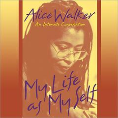 My Life as Myself: An Intimate Conversation Audibook, by Alice Walker