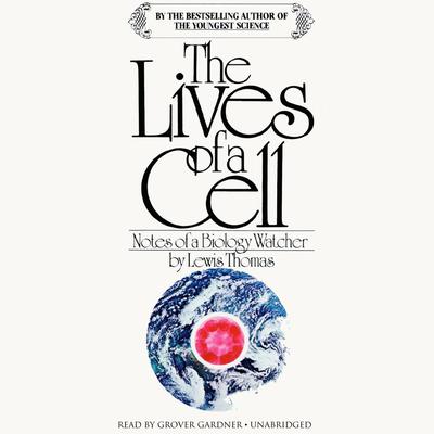 The Lives of a Cell: Notes of a Biology Watcher Audiobook, by 