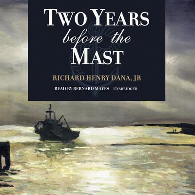 Two Years before the Mast Audiobook, by Richard Henry Dana