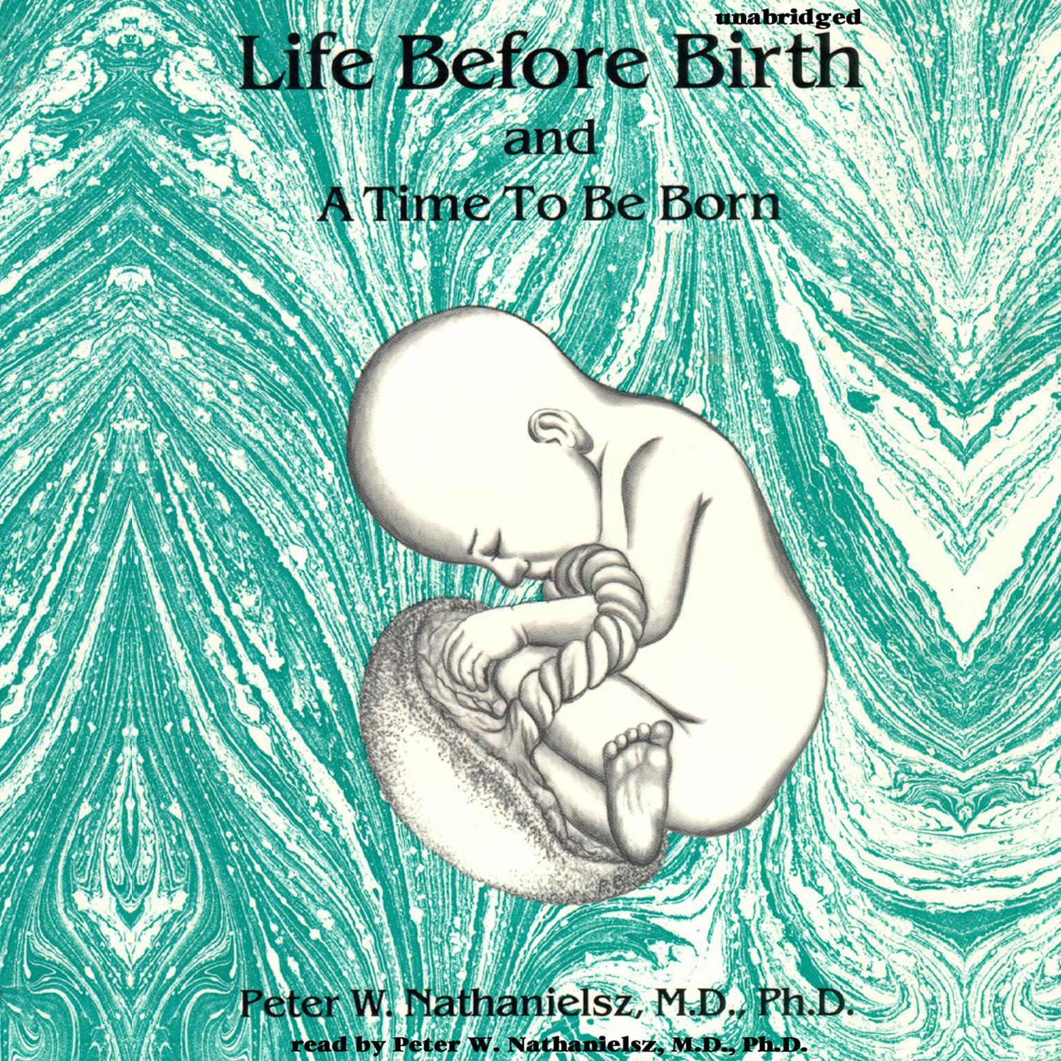 Life before Birth and A Time to Be Born Audiobook, by Peter W. Nathanielsz