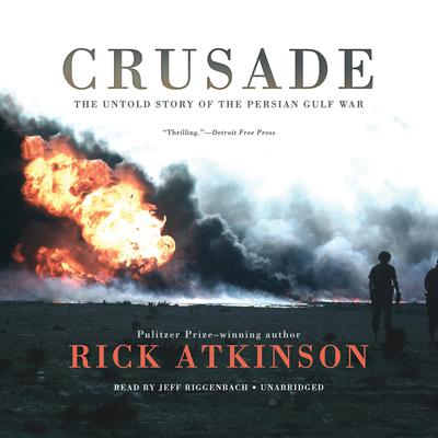 Crusade: The Untold Story of the Persian Gulf War Audiobook, by Rick Atkinson