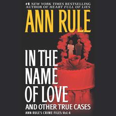 In the Name of Love: Ann Rule's Crime Files Volume 4 Audibook, by 