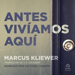 Antes vivíamos aquí Audibook, by Marcus Kliewer