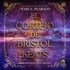 El cortejo de Bristol Keats (The Courting of Bristol Keats) Audibook, by Mary E. Pearson