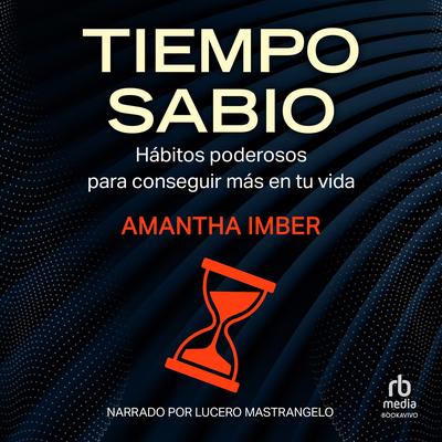 Tiempo sabio: Hábitos poderosos para conseguir más en tu vida Audibook, by Amantha Imber