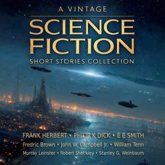 A Vintage Science Fiction Short Stories Collection: Subspace Survivors, Pygmalion's Spectacles, Missing Link, Earthmen Bearing Gifts, The Metal Horde, Planet of Dread, The Aliens, Beyond Lies the Wub, Beside Still Waters, and Project Hush Audibook, by E. E. Smith