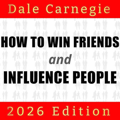 How to Win Friends and Influence People: 2026 Edition Audibook, by Dale Carnegie 