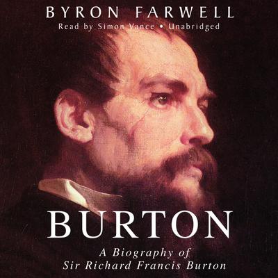 Burton: A Biography of Sir Richard Frances Burton Audiobook, by Byron Farwell