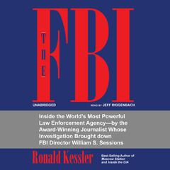 The FBI: Inside the World’s Most Powerful Law Enforcement Agency Audiobook, by Ronald Kessler