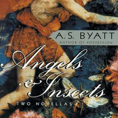 Angels & Insects Audiobook, by A. S. Byatt