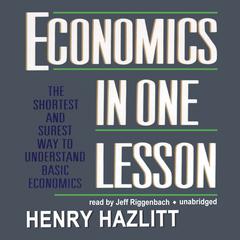 Economics in One Lesson: The Shortest and Surest Way to Understand Basic Economics Audiobook, by Henry Hazlitt