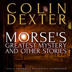 Morse’s Greatest Mystery and Other Stories Audiobook, by Colin Dexter