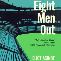 Eight Men Out: The Black Sox and the 1919 World Series Audiobook, by Eliot Asinof