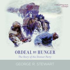 Ordeal by Hunger: The Story of the Donner Party Audiobook, by George R. Stewart