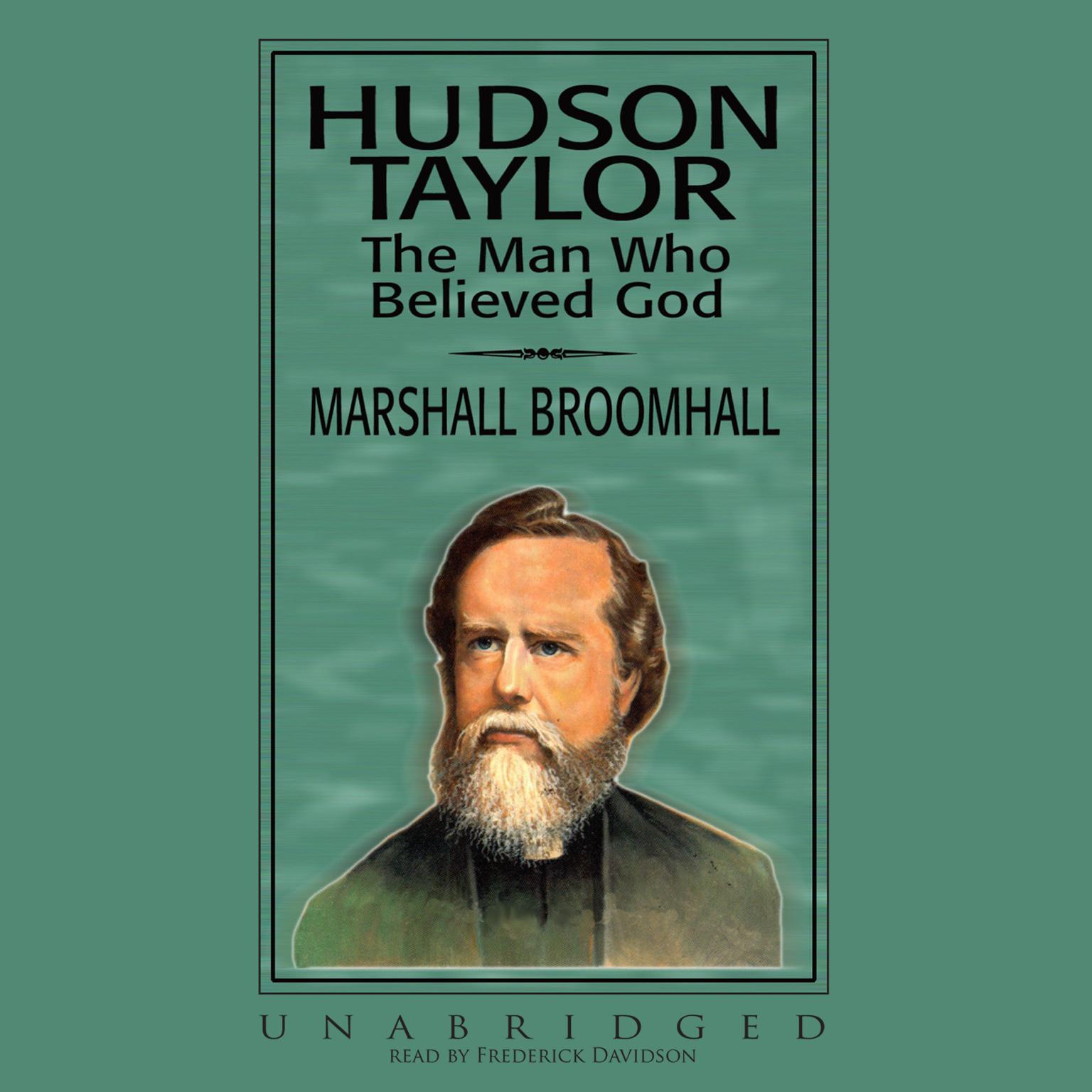 Hudson Taylor: The Man Who Believed God Audiobook, by Marshall Broomhall