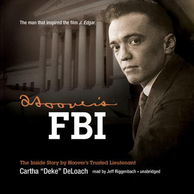 Hoover’s FBI: The Inside Story by Hoover’s Trusted Lieutenant Audiobook, by Cartha “Deke” DeLoach