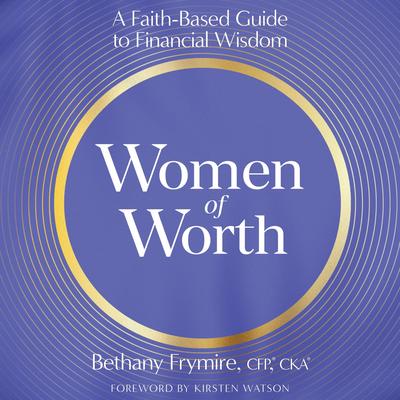 Women of Worth: A Faith-Based Guide to Financial Wisdom Audibook, by Bethany Frymire