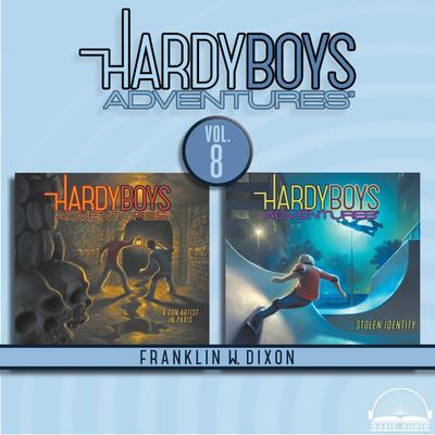 Hardy Boys Adventures Collection Volume 8: Con Artist in Paris, Stolen Identity Audibook, by Franklin W. Dixon